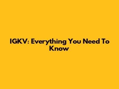 IGKV: Everything You Need To Know