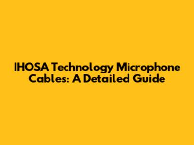 IHOSA Technology Microphone Cables: A Detailed Guide
