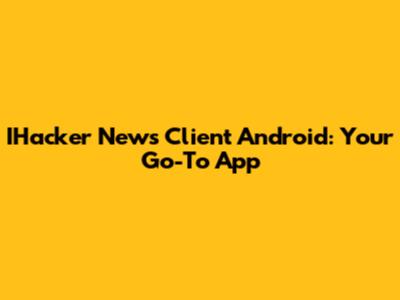 IHacker News Client Android: Your Go-To App