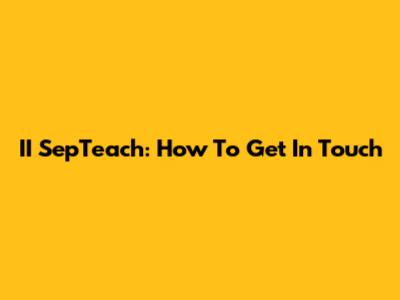 II SepTeach: How To Get In Touch