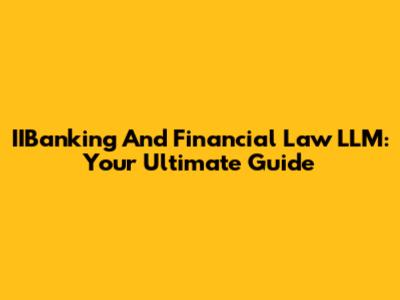IIBanking And Financial Law LLM: Your Ultimate Guide