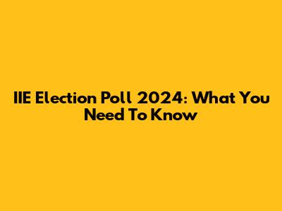 IIE Election Poll 2024: What You Need To Know