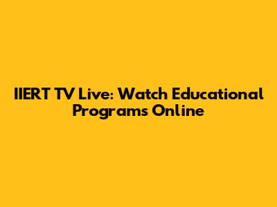 IIERT TV Live: Watch Educational Programs Online