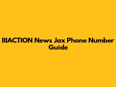 IIIACTION News Jax Phone Number Guide
