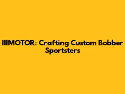IIIMOTOR: Crafting Custom Bobber Sportsters
