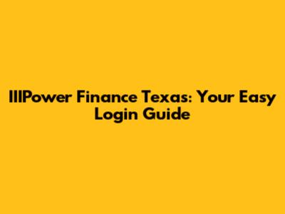 IIIPower Finance Texas: Your Easy Login Guide