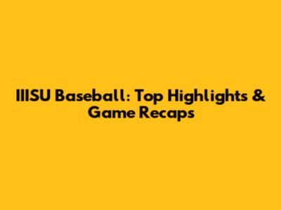 IIISU Baseball: Top Highlights & Game Recaps