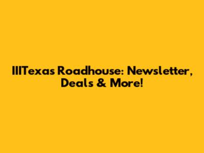 IIITexas Roadhouse: Newsletter, Deals & More!