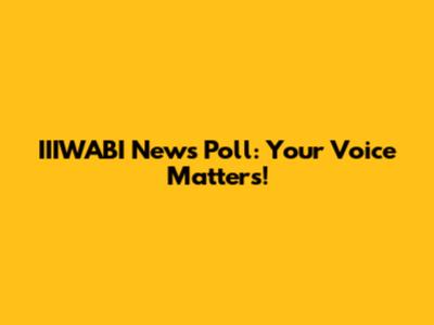 IIIWABI News Poll: Your Voice Matters!
