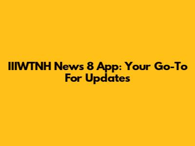 IIIWTNH News 8 App: Your Go-To For Updates