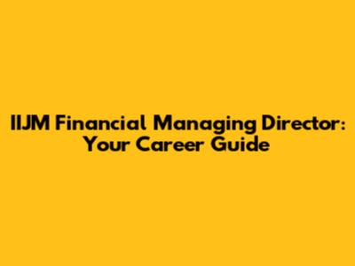 IIJM Financial Managing Director: Your Career Guide