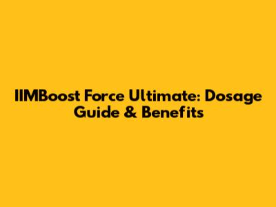 IIMBoost Force Ultimate: Dosage Guide & Benefits