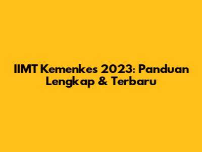 IIMT Kemenkes 2023: Panduan Lengkap & Terbaru