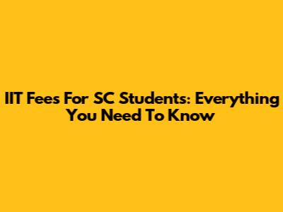 IIT Fees For SC Students: Everything You Need To Know