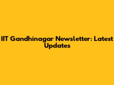IIT Gandhinagar Newsletter: Latest Updates