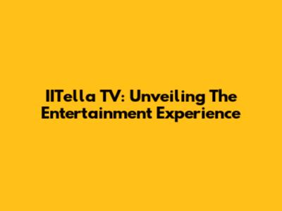 IITella TV: Unveiling The Entertainment Experience