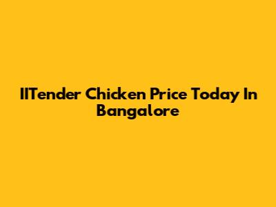 IITender Chicken Price Today In Bangalore