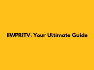IIWPRITV: Your Ultimate Guide