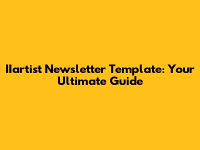 IIartist Newsletter Template: Your Ultimate Guide