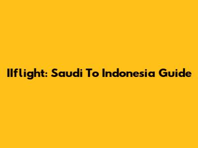 IIflight: Saudi To Indonesia Guide