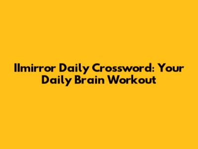 IImirror Daily Crossword: Your Daily Brain Workout