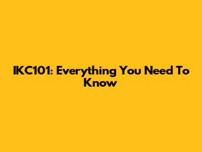 IKC101: Everything You Need To Know