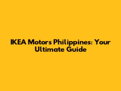 IKEA Motors Philippines: Your Ultimate Guide