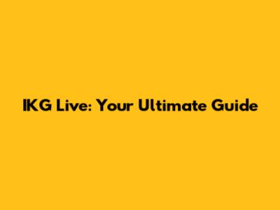 IKG Live: Your Ultimate Guide