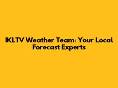 IKLTV Weather Team: Your Local Forecast Experts
