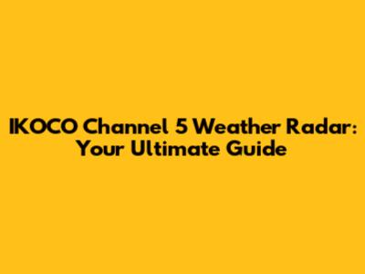 IKOCO Channel 5 Weather Radar: Your Ultimate Guide