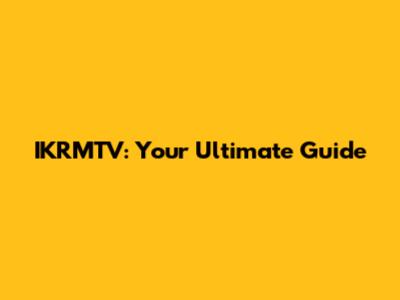 IKRMTV: Your Ultimate Guide