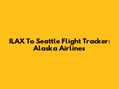 ILAX To Seattle Flight Tracker: Alaska Airlines