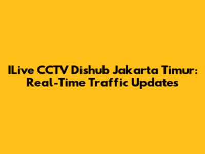 ILive CCTV Dishub Jakarta Timur: Real-Time Traffic Updates