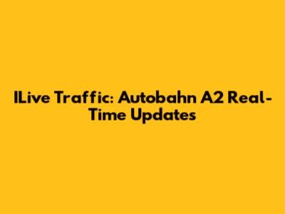 ILive Traffic: Autobahn A2 Real-Time Updates