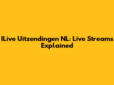 ILive Uitzendingen NL: Live Streams Explained