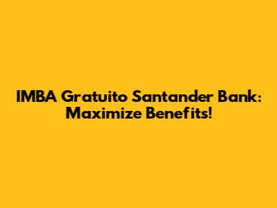 IMBA Gratuito Santander Bank: Maximize Benefits!