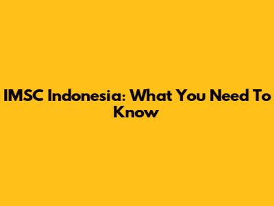 IMSC Indonesia: What You Need To Know
