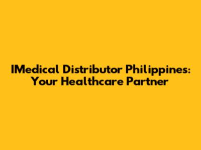 IMedical Distributor Philippines: Your Healthcare Partner