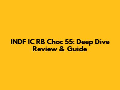 INDF IC RB Choc 55: Deep Dive Review & Guide