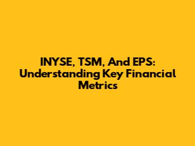 INYSE, TSM, And EPS: Understanding Key Financial Metrics