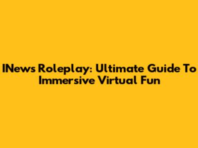 INews Roleplay: Ultimate Guide To Immersive Virtual Fun