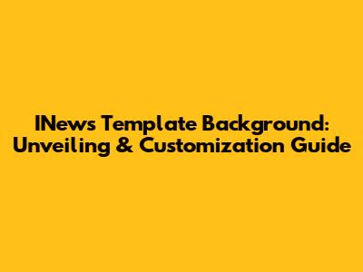 INews Template Background: Unveiling & Customization Guide
