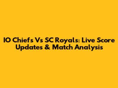 IO Chiefs Vs SC Royals: Live Score Updates & Match Analysis