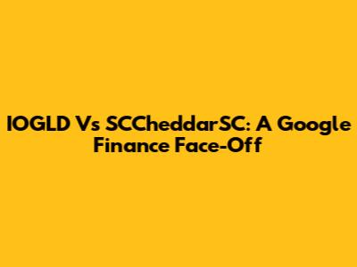 IOGLD Vs SCCheddarSC: A Google Finance Face-Off