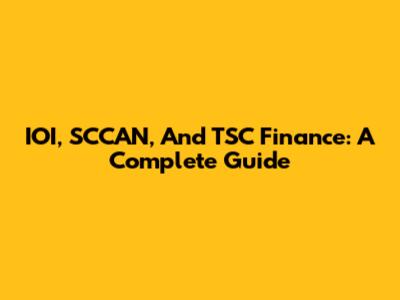 IOI, SCCAN, And TSC Finance: A Complete Guide