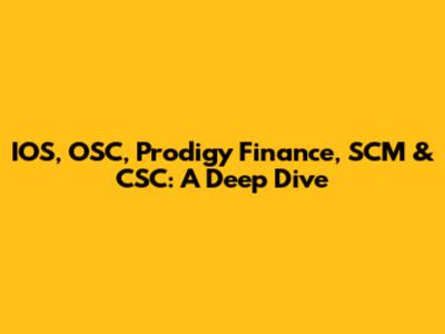 IOS, OSC, Prodigy Finance, SCM & CSC: A Deep Dive