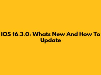 IOS 16.3.0: What's New And How To Update