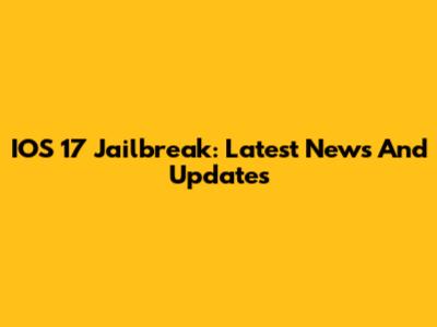 IOS 17 Jailbreak: Latest News And Updates