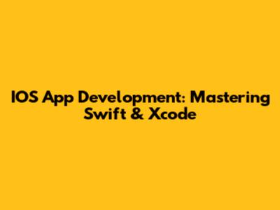 IOS App Development: Mastering Swift & Xcode