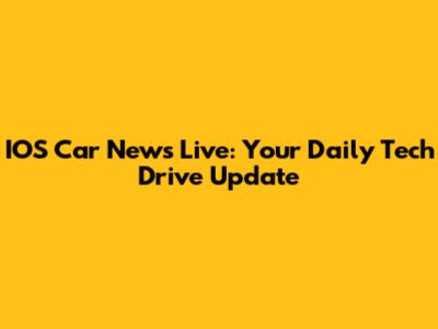 IOS Car News Live: Your Daily Tech Drive Update